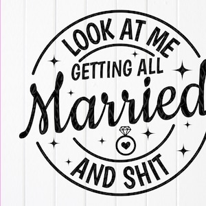 Olha eu me casando e tudo mais SVG, despedida de solteira SVG, presente de casamento engraçado SVG, presente de noiva SVG, arquivo para download instantâneo para Cricut