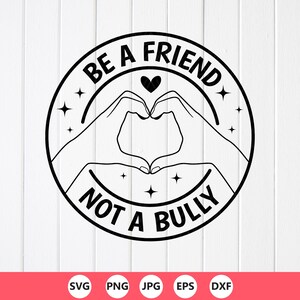 Be A Friend Not A Bully SVG PNG: Anti Bullying Awareness Design, Cricut files (Digital Download)