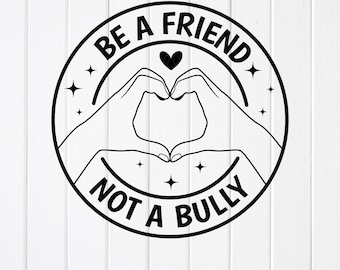 Be A Friend Not A Bully SVG PNG: Anti-Mobbing Awareness Design, Cricut Dateien (digitaler Download)