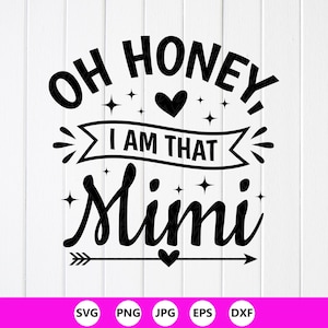 Oh Honey I Am That Mimi SVG - Mother's Day Grandma Gift (Digital Download)