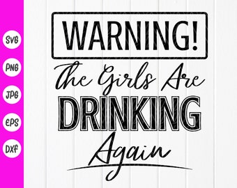 Girls Drinking Again SVG: Funny Day Drinking,Alcohol Shirt, Cricut Files (Digital Download)