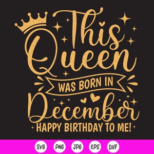 Deze koningin is geboren in december SVG, december verjaardag SVG, verjaardag meisje shirt SVG, geboren in december Svg, Instant Download bestanden voor Cricut