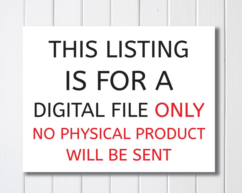 May include: White sign with black text that reads "This listing is for a digital file only. No physical product will be sent."