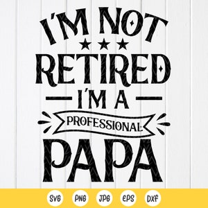 Nieuwe vader Svg, Papa SVG, ik ben niet met pensioen, ik ben een professionele Papa Svg, Vaders dag svg, Papa Shirt Svg, Papa Gift, Instant Download bestanden voor Cricut