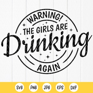 Warning! The Girls are Drinking Again SVG,Funny svg,Bachelorette Party svg, Alcohol svg, Day Drinking svg ,Instant Download files for Cricut