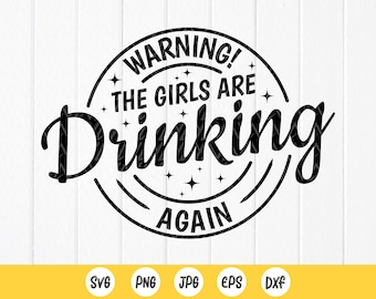 Warning! The Girls are Drinking Again SVG,Funny svg,Bachelorette Party svg, Alcohol svg, Day Drinking svg ,Instant Download files for Cricut