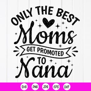 Alleen de beste moeders worden gepromoveerd tot Nana SVG, cadeau voor geweldige Nana, moeder svg, Nana SVG, zwangerschapsaankondiging svg, Instant Download-bestand voor Cricut