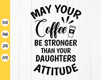 Coffee Stronger Than Daughter Attitude SVG, Mom Life Design ,Cricut files(Digital Download)