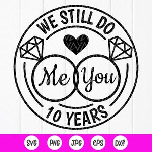 Todavía hacemos Me and You 10th Anniversary SVG, Couples Gift svg, Mr and Mrs Svg, Boda, Regalo personalizado, Archivos de descarga instantánea para Cricut