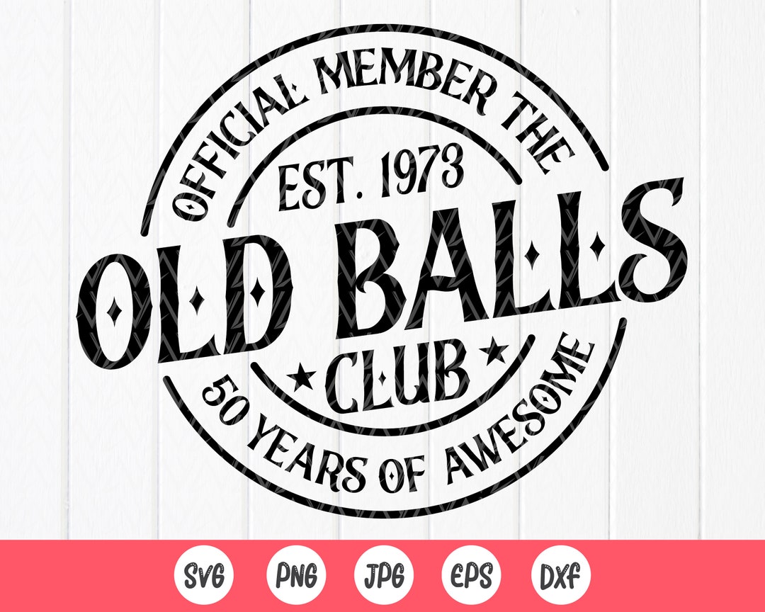 Official Member the Old Balls Club Est. 1973 Svg, 50th Birthday Shirt ...