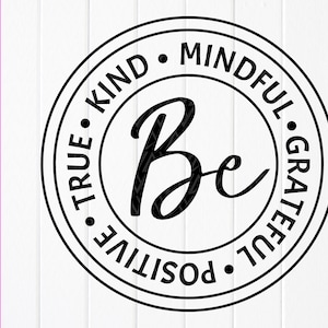 Be Mindful Grateful Positive True and Kind SVG,Inspirational Quotes Svg,Motivierende Zitate,Be kind shirt,Sofort Download Dateien für Cricut