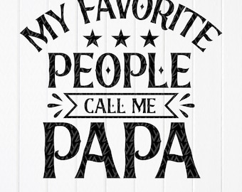 My Favorite People Call Me Papa SVG - Father's Day Papa Shirt (Digital Download)