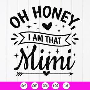 Oh Honey I Am That Mimi SVG, Mothers Day Svg, Mimi life Svg, Mimi Shirt Svg, Gift for Grandma, Family Svg, Instant Download files for Cricut