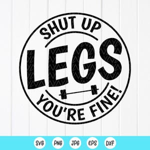 以下が含まれることがあります： 「SHUT UP LEGS YOU'RE FINE！」のテキストが入った白黒のグラフィックデザイン。円形デザインです。「LEGS」という単語の下にバーベルのグラフィックが配置されています。画像の下部にはファイルタイプのアイコンが表示されています。