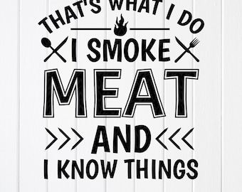 I Smoke Meat And I Know Things SVG PNG: BBQ Grilling Design (Digital Download)