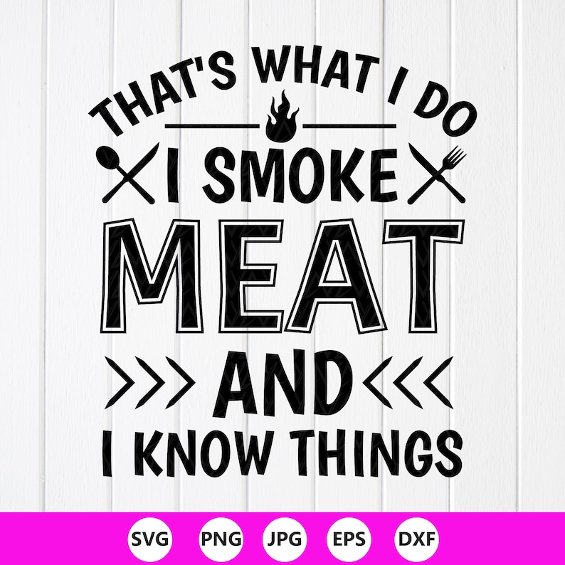 I Smoke Meat And I Know Things SVG PNG: BBQ Grilling Design (Digital Download) image 1