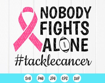 Nobody Fights Alone Football SVG, Tackle Cancer Svg, Breast Cancer Awareness SVG, Cancer Ribbon Shirt svg ,Instant Download files for Cricut