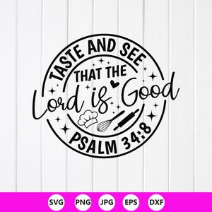 Op de afbeelding: Zwart-wit cirkelvormig ontwerp met de tekst "TASTE AND SEE THAT THE Lord is Good PSALM 34:8". Bevat pictogrammen van een koksmuts, garde en deegroller. De onderkant van de afbeelding heeft bestandstype-pictogrammen: SVG, PNG, JPG, EPS en DXF.