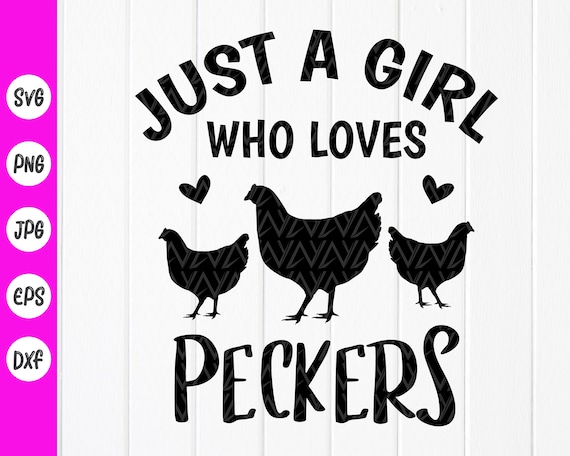 Just A Girl Who Loves Peckers Svgchicken Lover Svgfunny Etsy