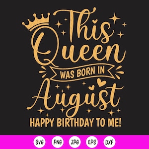 Diese Königin wurde im August geboren SVG, August Geburtstag SVG, Birthday Girl SVG, geboren im August, August Girl Geschenk, Instant Download-Dateien für Cricut