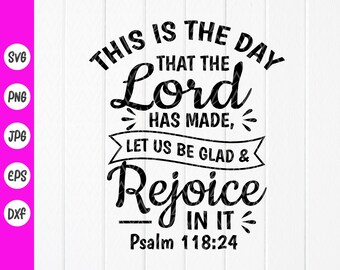 Psalm 118:24 - This is the Day the Lord Has Made Let Us Rejoice & Be ...