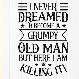 I Never Dreamed I'd Become A mürrischer alter Mann SVG, lustiger Opa svg, Opa Day, Opa Geschenk, Grandkids svg, Instant Download Dateien für Cricut