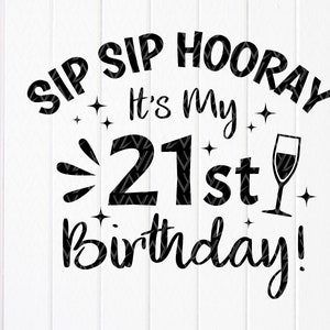 Sip Sip Hooray É meu 21º aniversário Svg, 21º aniversário presente svg, É meu aniversário svg, presente para ela, arquivos de download instantâneo para Cricut