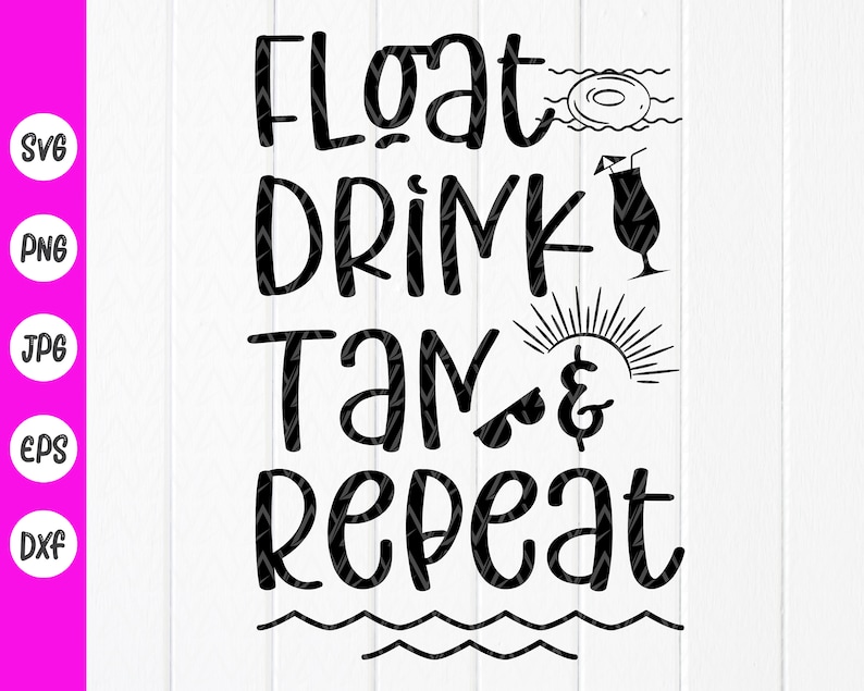 Float Drink Tan & Repeat Svg Lake Life Svg Summer Quote Svg Etsy Canada