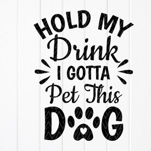 Halte mein Getränk, ich muss diesen Hund streicheln, Hundeliebhaber zwar, sofort verfügbar Download-Dateien für Cricut