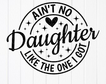 Ain't No Daughter Like Mine SVG: Funny Family Design (Digital Download