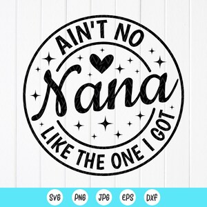 Funny Nana SVG Design: Ain&#39;t No Nana Like Mine (Digital Download