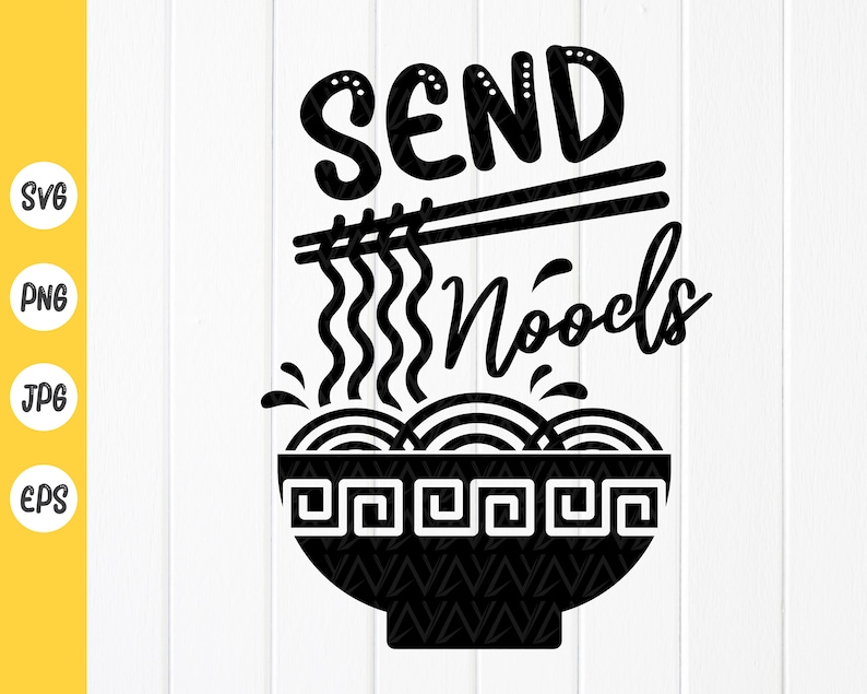 Send Noods SVG Chinese Ramen Svg Noodles svg Funny saying Etsy