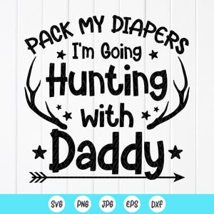 Empaca mis pañales, voy a cazar con papá Svg, divertido compañero de caza svg, caza de ciervos svg, niños cazadores svg, archivos de descarga instantánea para Cricut