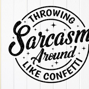 Sarcasm Confetti SVG: Funny Sarcastic Quote Design,Cricut files(Digital Download)
