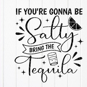 Si vous allez être salé apportez la tequila SVG, l’alcool svg, boire SVG, Tequila Svg, citron svg, margaritas svg, fichiers de téléchargement instantané pour Cricut