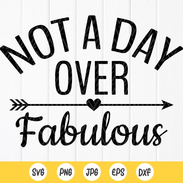 Not a Day Over Fabulous svg,Birthday Gifts For Women svg,Grown Up Birthday svg,40th birthday svg,50th gift,Instant Download files for Cricut