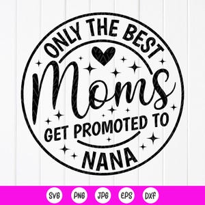 Alleen de beste moeders worden gepromoveerd tot Nana SVG, cadeau voor geweldige Nana, moeder svg, Nana SVG, zwangerschapsaankondiging svg, Instant Download-bestand voor Cricut