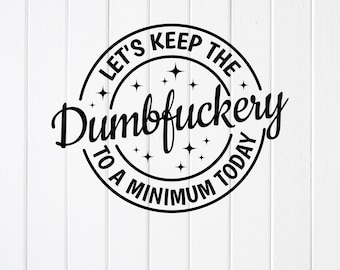 Funny Sarcastic Dumbfuckery Minimum SVG PNG : Funny Sarcasm Coworker Gift, Cricut files (Digital Download)