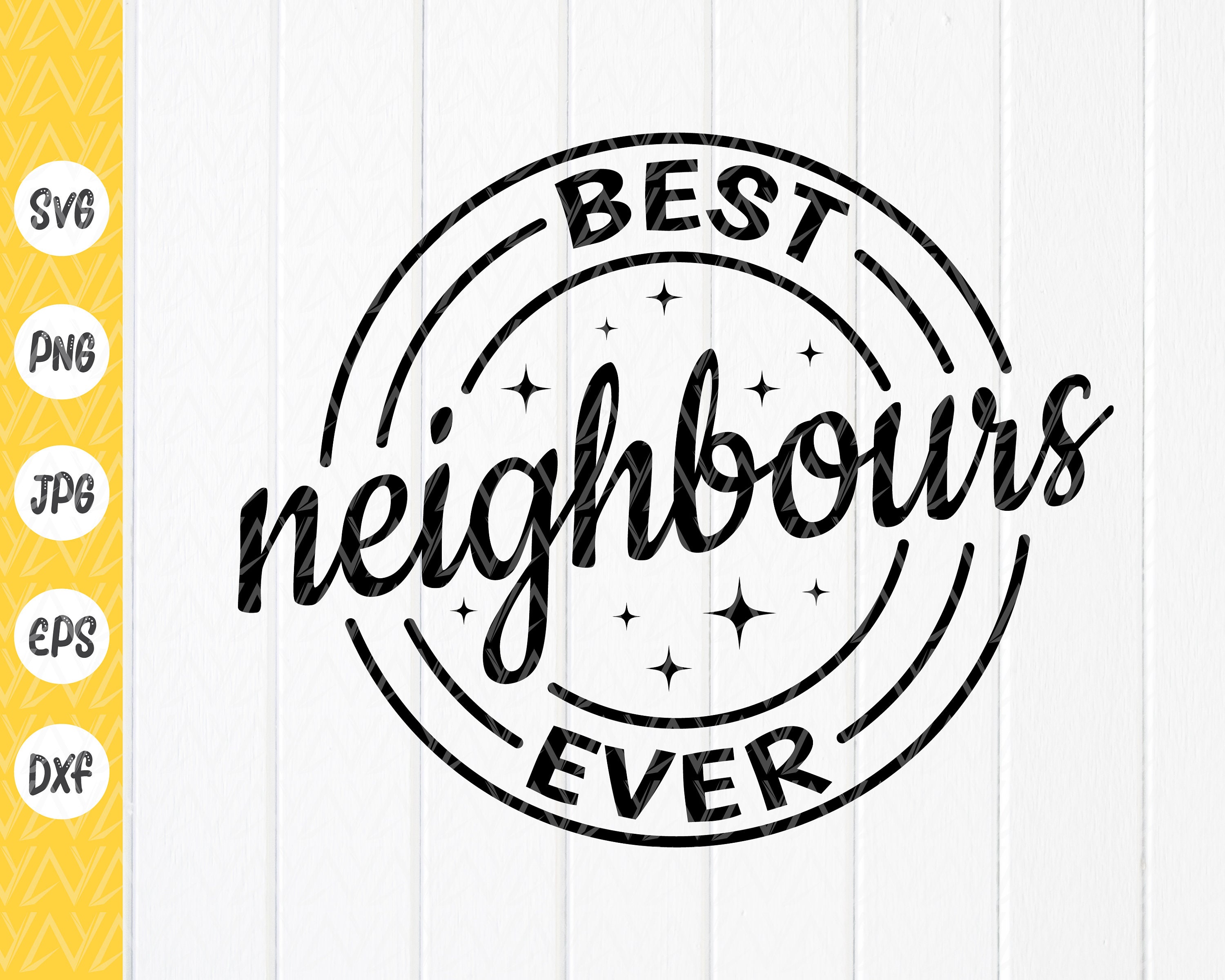 Best Neighbours Ever Svg, Gifts for Neighbours, Neighbour Svg,moving Away  Gift,housewarming Gift,quote Svg,instant Download Files for Cricut 
