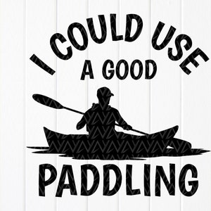 May include: Black and white silhouette of a person paddling a canoe with the text "I could use a good paddling" above the image.