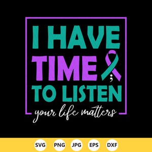 以下が含まれることがあります： 黒い背景に、ターコイズと紫色の「I HAVE TIME TO LISTEN」という言葉が書かれたグラフィックデザイン。「your life matters」というフレーズは白いスクリプトで書かれています。ターコイズと紫のリボンも付いています。
