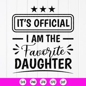 Es oficial Soy la hija favorita SVG, regalo de madre, regalo de padre, camiseta divertida para hija svg, archivos de descarga instantánea para Cricut