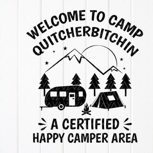 Bienvenido a Camp Quitcherbitchin Un área de campista feliz certificada SVG, citas divertidas para acampar SVG, vida de camping svg, archivo de descarga instantánea para Cricut