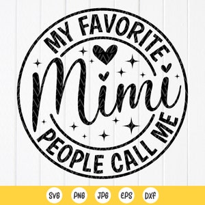 Mimi Svg,My Favorite People Call Me Mimi SVG,Mimi Shirt Svg,Mothers Day Svg,Grandma Gift ,grandparent svg, Instant Download files for Cricut
