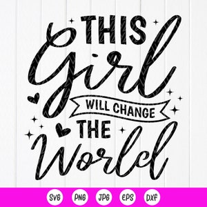 Dieses Mädchen wird die Welt ändern SVG, Motivations-Svg, Frauenpower-Svg, Inspirations-Svg, Frau Ermächtigung, sofortiger Download-Dateien für Cricut