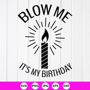 Blow me, it&#39;s my birthday SVG, Humorous Birthday for a man SVG, Birthday shirt gift svg,Gift for man party,Instant Download files for Cricut