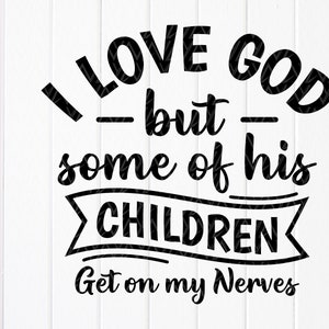 Amo Dio ma alcuni dei suoi figli mi danno sui nervi svg, citazioni cristiane divertenti svg, Christian Love God Svg, file di download istantaneo per Cricut