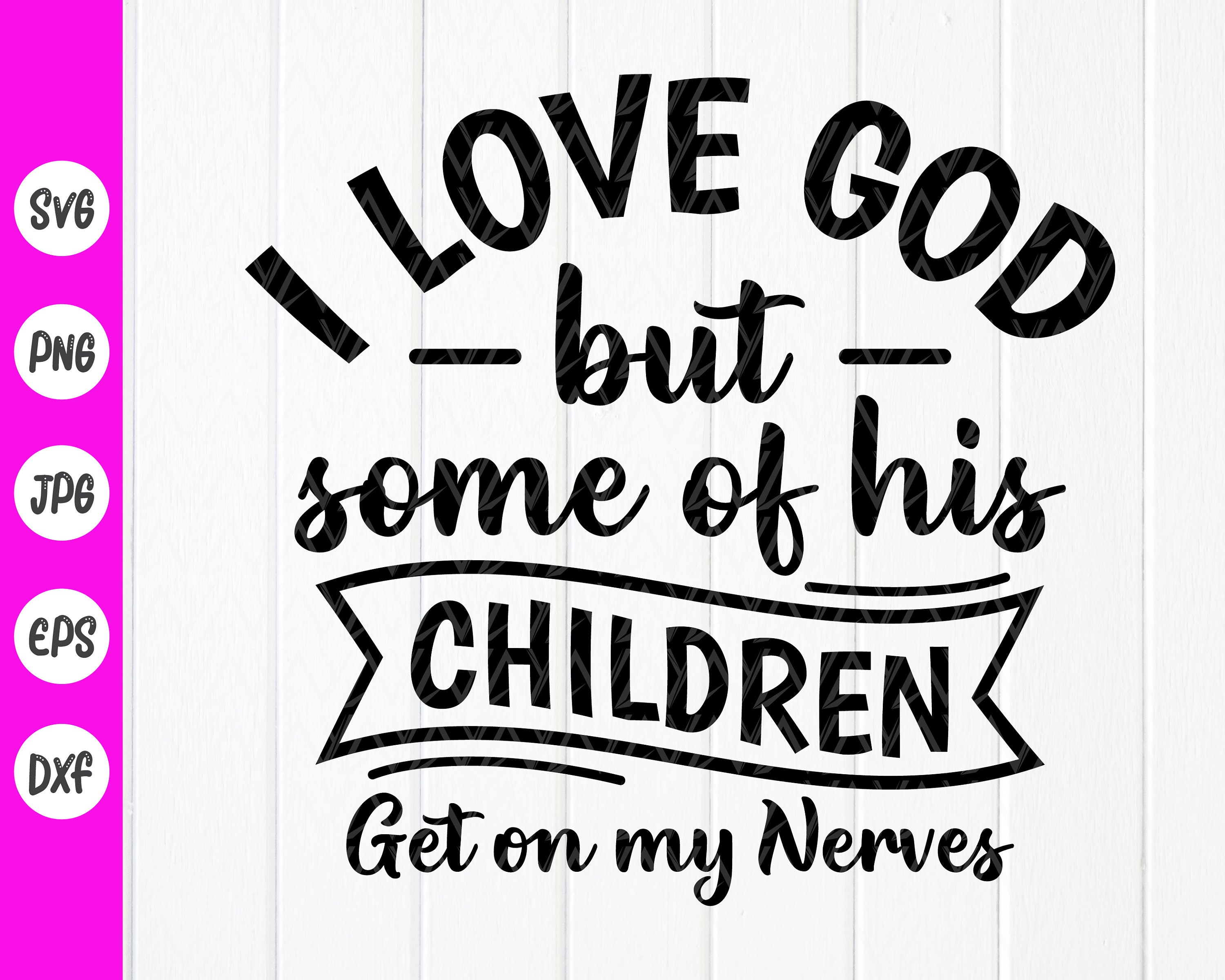 I Love God but Some of His Children Get on My Nerves Svgfunny - Etsy I Love God but Some of His Children Get on My Nerves Svgfunny - Etsy