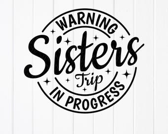 Warning Sister Trip In Progress SVG PNG, Sister Trip Shirt SVG, Vacation Sister Svg, Sister SummerTrip Svg, Instant Download file for Cricut