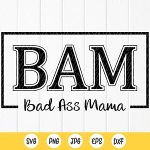 BAM Bad Ass Mama svg,Camisa del Día de la Madre svg,Cita divertida Mamá svg,Regalo para mamá Camisa svg,Camisa de mamá genial Svg,Archivo de descarga instantánea para Cricut